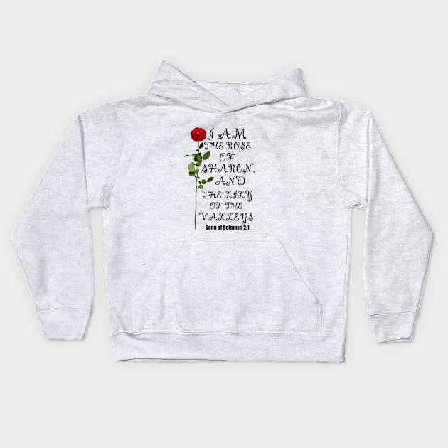 I Am The Rose Of Sharon And Lily Of The Valley Christian Kids Hoodie by Merchweaver